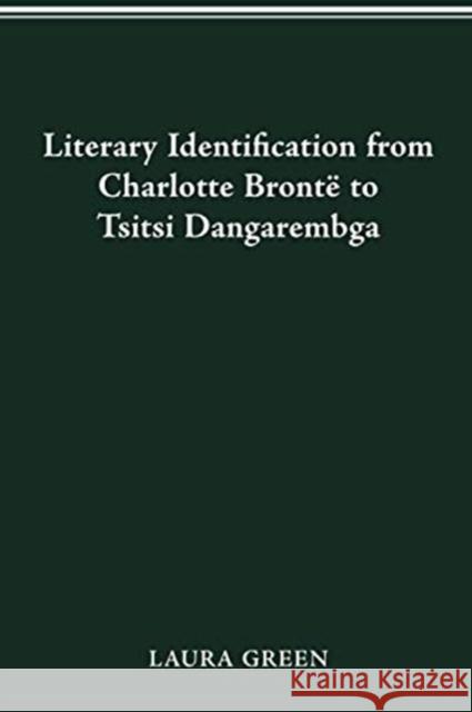 Literary Identification from Charlotte Brontë to Tsitsi Dangarembga Laura Green 9780814256398