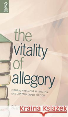 The Vitality of Allegory: Figural Narrative in Modern and Contemporary Fiction Gary Johnson 9780814256497 Ohio State University Press