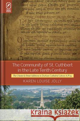 The Community of St. Cuthbert in the Late Tenth Century: The Chester-Le-Street Additions to Durham Cathedral Library A.IV.19 Jolly, Karen Louise 9780814256503