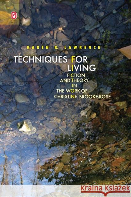Techniques for Living: Fiction and Theory in the Work of Christine Brooke-Rose Karen R Lawrence 9780814256619 Ohio State University Press