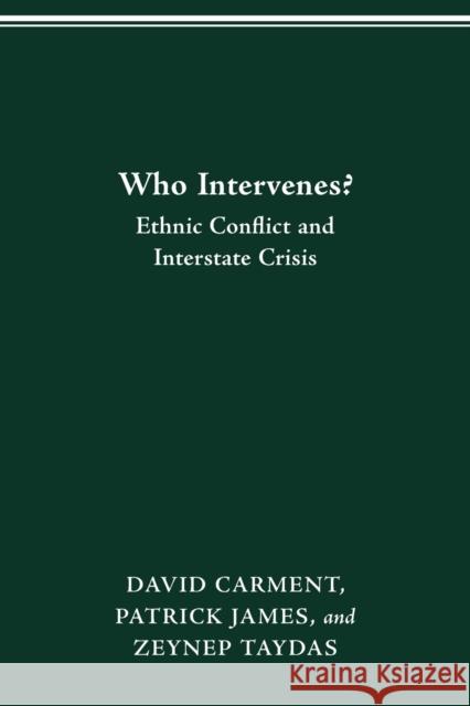 Who Intervenes?: Ethnic Conflict and Interstate Crisis David Carment 9780814257142 Ohio State University Press