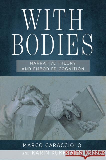 With Bodies: Narrative Theory and Embodied Cognition Marco Caracciolo Karin Kukkonen 9780814258088 Ohio State University Press