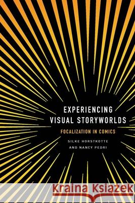 Experiencing Visual Storyworlds: Focalization in Comics Silke Horstkotte Nancy Pedri 9780814258293