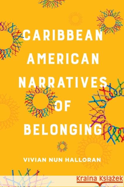 Caribbean American Narratives of Belonging Vivian Nun Halloran 9780814258699