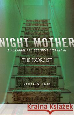 Night Mother: A Personal and Cultural History of the Exorcist Marlena Williams 9780814258767 Mad Creek Books