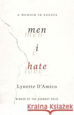 Men I Hate: A Memoir in Essays Lynette D'Amico 9780814259696 Mad Creek Books