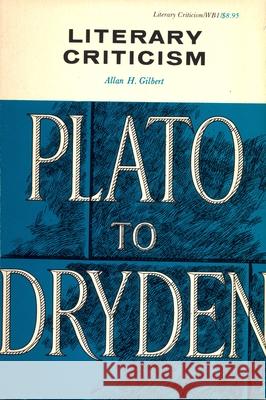 Literary Criticism: Plato to Dryden Gilbert, Allan H. 9780814311608 Wayne State University Press