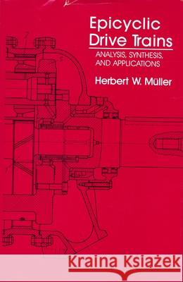 Epicyclic Drive Trains: Analysis, Synthesis, and Applications Muller, Herbert W. 9780814316634 Wayne State University Press