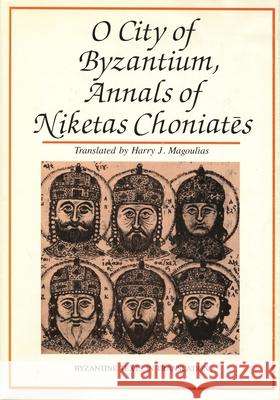 O City of Byzantium: Annals of Niketas Choniataes Magoulias, Harry J. 9780814317648 Wayne State University Press