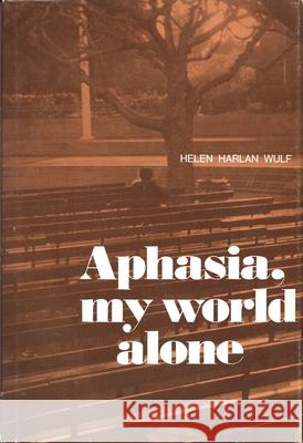 Aphasia, My World Alone Helen Harlan Wulf 9780814318232 Wayne State University Press