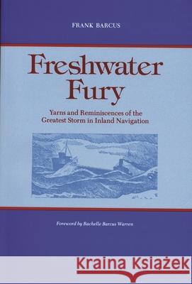 Freshwater Fury: Yarns and Reminiscences of the Greatest Storm in Inland Navigation Frank Barcus 9780814318287 Wayne State University Press