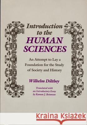 Introduction to the Human Sciences: An Attempt to Lay a Foundation for the Study of Society and History Dilthey, Wilhelm 9780814318980