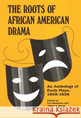 Roots of African American Drama: An Anthology of Early Plays, 1858-1938 Leo Hamalian James Vernon Hatch George C. Wolfe 9780814321423 Wayne State University Press