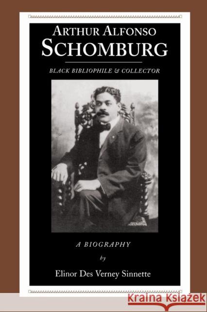 Arthur Alfonso Schomburg: Black Bibliophile & Collector Sinnette, Elinor Des Verney 9780814321577 Wayne State University Press