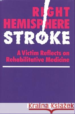 Right Hemisphere Stroke: A Victim Reflects on Rehabilitative Medicine Johnson, Fred K. 9780814321720 Wayne State University Press