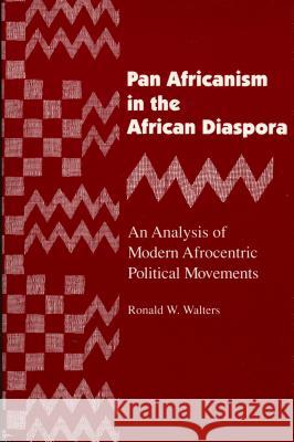 Pan Africanism in the African Diaspora: An Analysis of Modern Afrocentric Political Movements (Revised) Ronald W. Walters 9780814321850