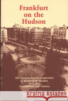 Frankfurt on the Hudson: The German Jewish Community of Washington Heights, 1933-1983, Its Structure and Culture Lowenstein, Steven M. 9780814323854