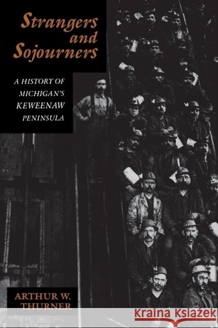 Strangers and Sojourners: A History of Michigan's Keweenaw Peninsula Thurner, Arthur W. 9780814323960 Wayne State University Press