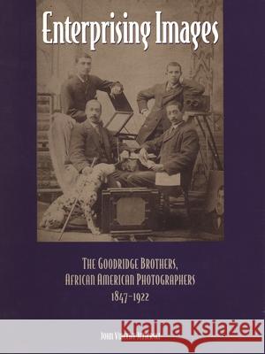 Enterprising Images: The Goodridge Brothers, African American Photographers, 1847-1922 John Vincent Jezierski Sandra Sageser Clark 9780814324516 Wayne State University Press