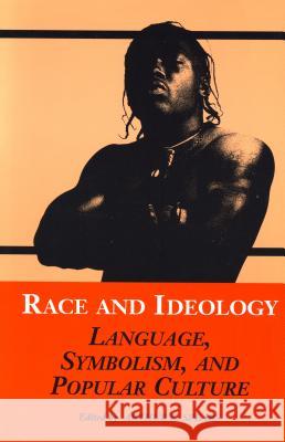 Race and Ideology: Language, Symbolism, and Popular Culture Arthur K. Spears 9780814324547 Wayne State University Press