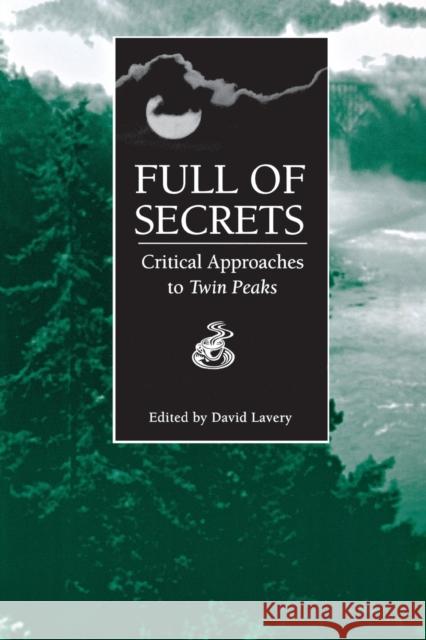 Full of Secrets: Critical Approaches to Twin Peaks Lavery, David 9780814325063