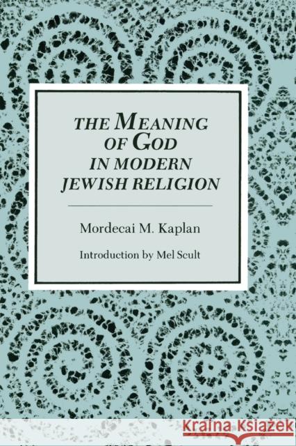 Meaning of God in Modern Jewish Religion Kaplan, Mordecai M. 9780814325520 Wayne State University Press