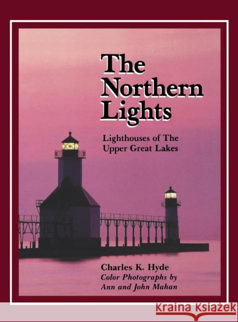 Northern Lights: Lighthouse of the Upper Great Lakes Hyde, Charles K. 9780814325544 Wayne State University Press