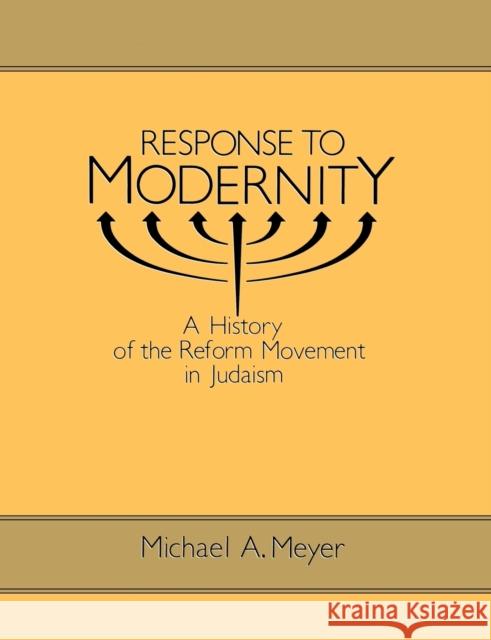 Response to Modernity: A History of the Reform Movement in Judaism Meyer, Michael a. 9780814325551 Wayne State University Press