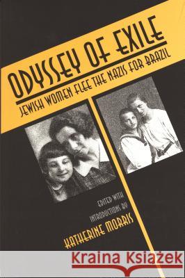 Odyssey of Exile: Jewish Women Flee the Nazis for Brazil Morris, Katherine 9780814325636 Wayne State University Press