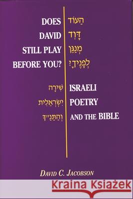 Does David Still Play Before You?: Israeli Poetry and the Bible David C. Jacobson 9780814326237 Wayne State University Press