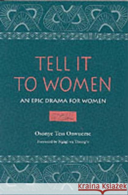 Tell It to Women: An Epic Drama for Women Onwueme, Osonye Tess 9780814326497 Wayne State University Press