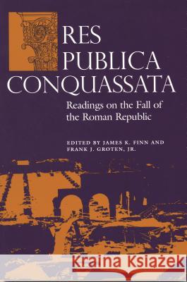 Res Publica Conquassata: Readings on the Fall of the Roman Republic Groten, Frank 9780814326787 Wayne State University Press