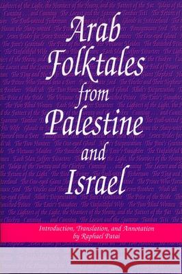 Arab Folktales from Palestine and Israel Raphael Patai Ralphael Patai Raphael Patai 9780814327104 Wayne State University Press