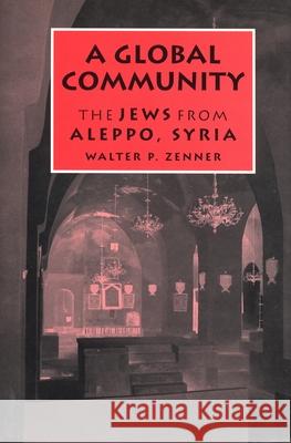 A Global Community: The Jews from Aleppo, Syria Zenner, Walter P. 9780814327913