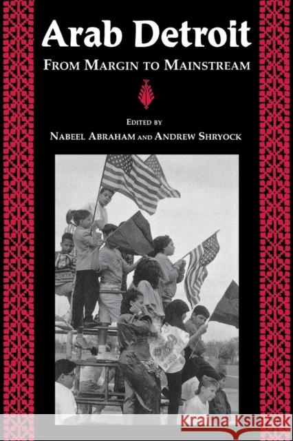 Arab Detroit: From Margin to Mainstream Abraham, Nabeel 9780814328125