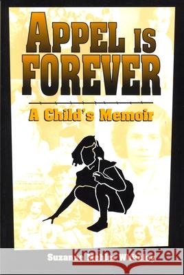 Appel Is Forever: A Child's Memoir Mehler Whiteley, Suzanne 9780814328224 Wayne State University Press