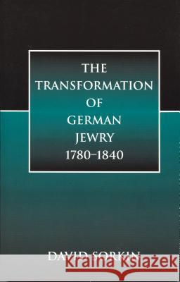The Transformation of German Jewry, 1780-1840 David Sorkin 9780814328286 Wayne State University Press