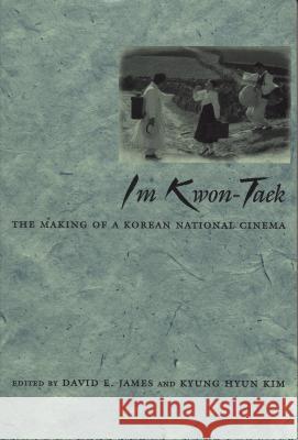 Im Kwon-Taek: The Making of a Korean National Cinema James, David E. 9780814328699 Wayne State University Press