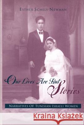 Our Lives Are But Stories: Narratives of Tunisian-Israeli Women Schely-Newman, Esther 9780814328767 Wayne State University Press