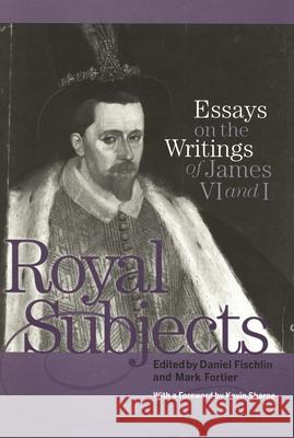 Royal Subjects: Essays on the Writings of James VI and I Fischlin, Daniel 9780814328774
