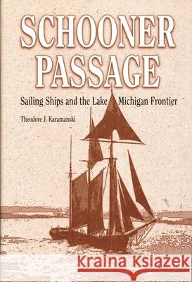 Schooner Passage: Sailing Ships and the Lake Michigan Frontier Karamanski, Theodore J. 9780814329115