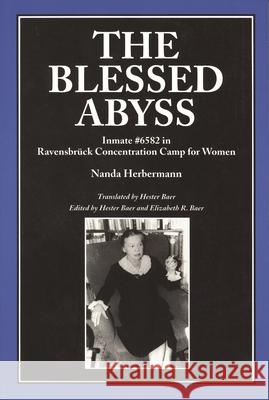 The Blessed Abyss: Inmate #6582 in Ravensbruck Concentration Prison for Women Herbermann, Nanda 9780814329207