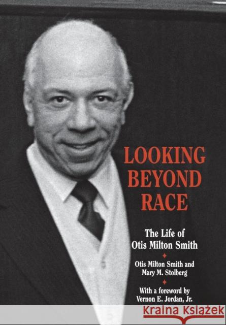 Looking Beyond Race: The Life of Otis Milton Smith Stolberg, Mary M. 9780814329399 Wayne State University Press