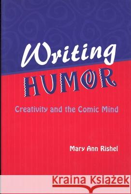 Writing Humor: Creativity and the Comic Mind Rishel, Mary Ann 9780814329603 Wayne State University Press