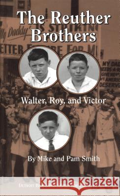 The Reuther Brothers: Walter, Roy, and Victor Smith, Mike 9780814329955