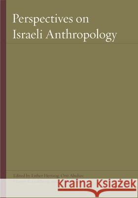 Perspectives on Israeli Anthropology Harvey Goldberg Orit Abuhav Esther Hertzog 9780814330500