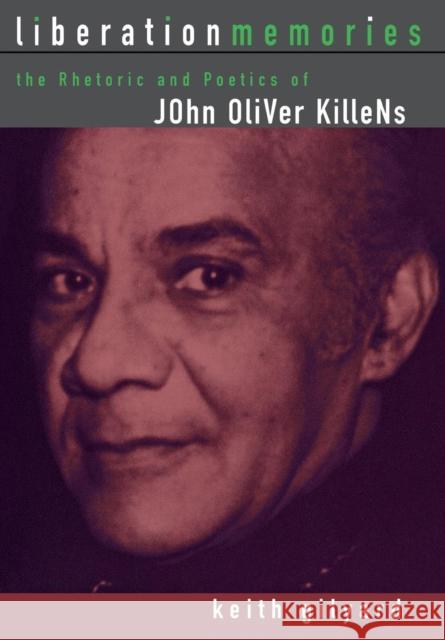 Liberation Memories: The Rhetoric and Poetics of John Oliver Killens Gilyard, Keith 9780814330579 Wayne State University Press