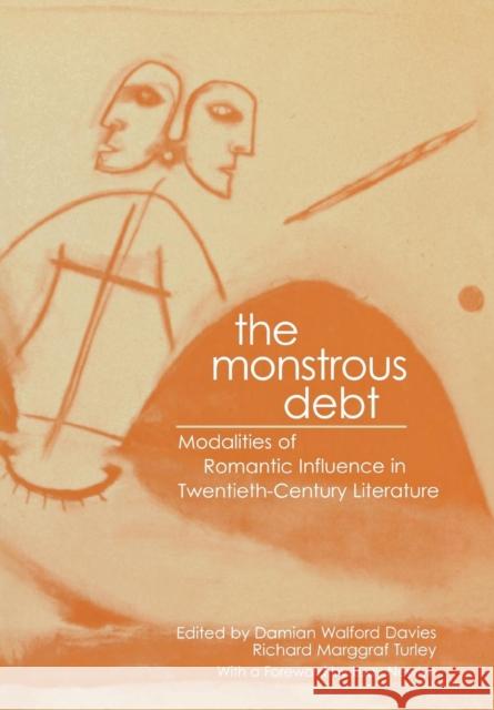 The Monstrous Debt: Modalities of Romantic Influence in Twentieth-Century Literature Davies, Damian Walford 9780814330586 Wayne State University Press