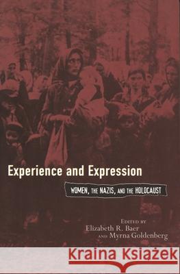 Experience and Expression: Women, the Nazis, and the Holocaust Baer, Elizabeth 9780814330630 Wayne State University Press