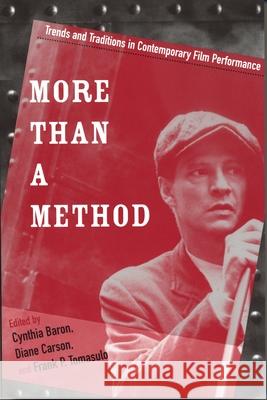 More Than a Method: Trends and Traditions in Contemporary Film Performance Baron, Cynthia 9780814330791
